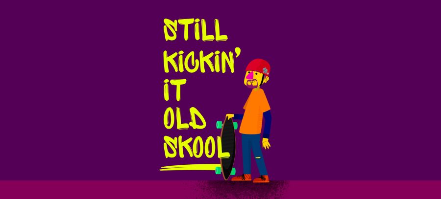 Still kickin' it old skool