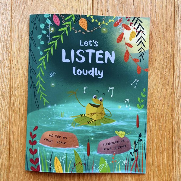 Let's listen loudly, written by Chris Roper, illustrated by Irene Silvino