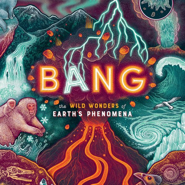 Jennifer N. R. Smith | WonderTheory : BANG: The Wild Wonders of Earth's ...